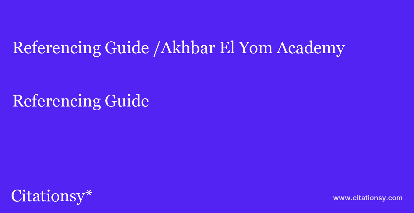 Referencing Guide: /Akhbar El Yom Academy